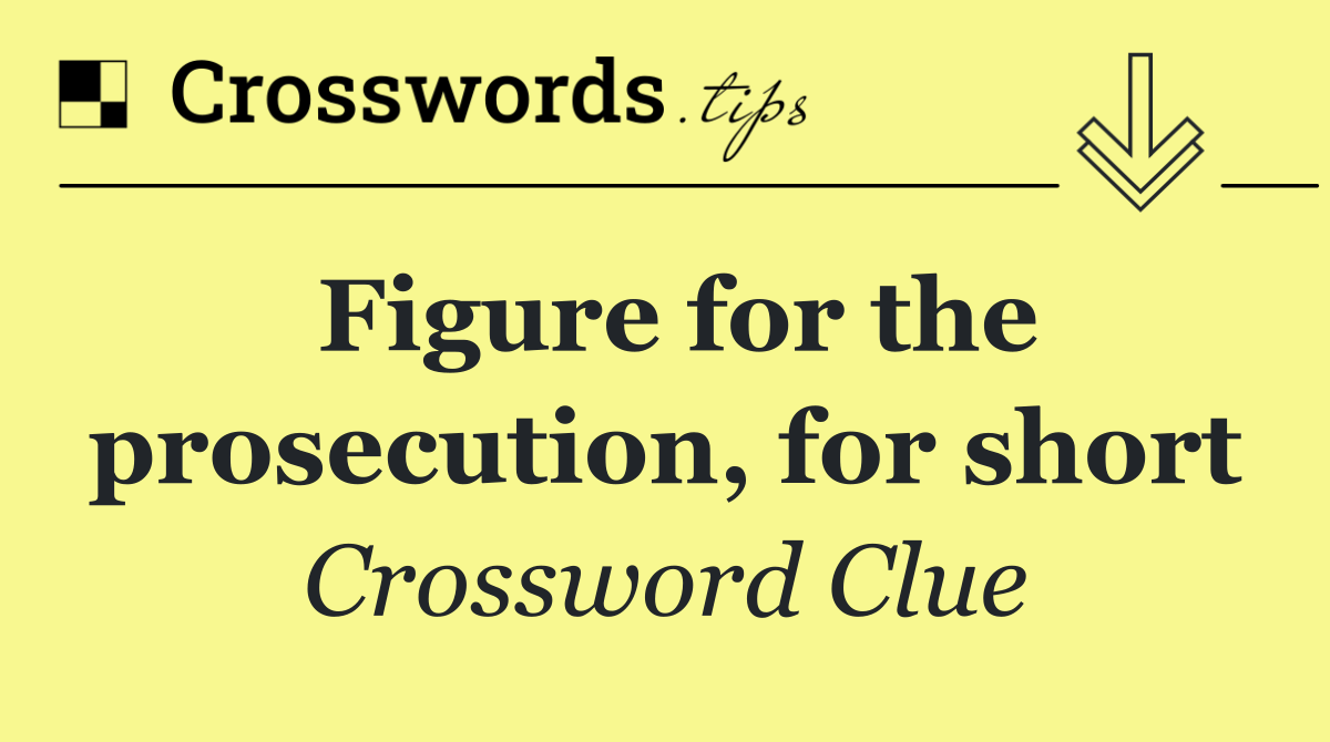 Figure for the prosecution, for short