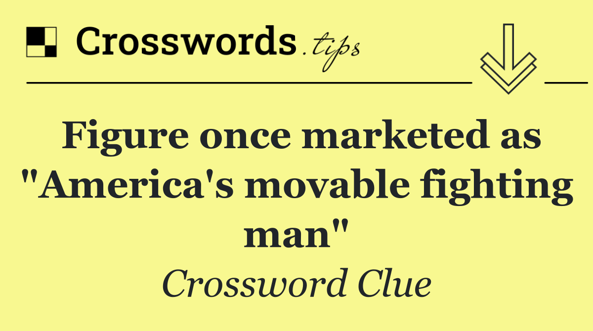 Figure once marketed as "America's movable fighting man"