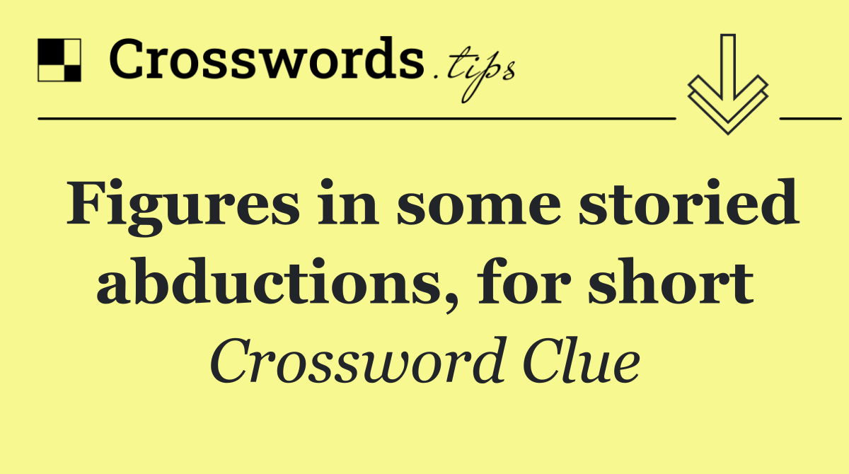 Figures in some storied abductions, for short