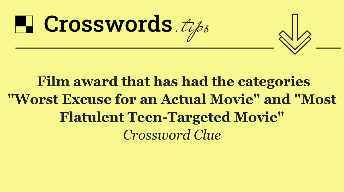 Film award that has had the categories "Worst Excuse for an Actual Movie" and "Most Flatulent Teen Targeted Movie"