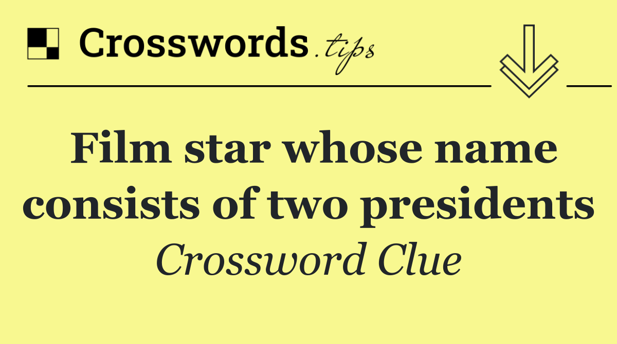 Film star whose name consists of two presidents