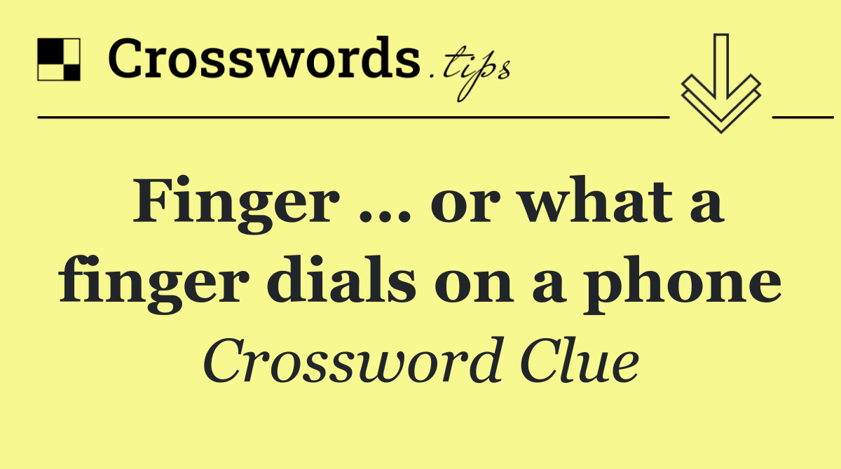 Finger … or what a finger dials on a phone