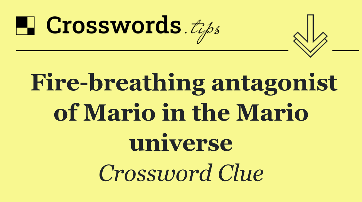 Fire breathing antagonist of Mario in the Mario universe