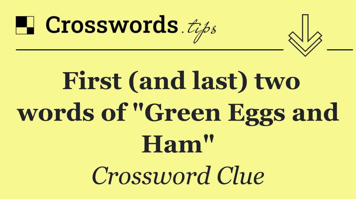 First (and last) two words of "Green Eggs and Ham"