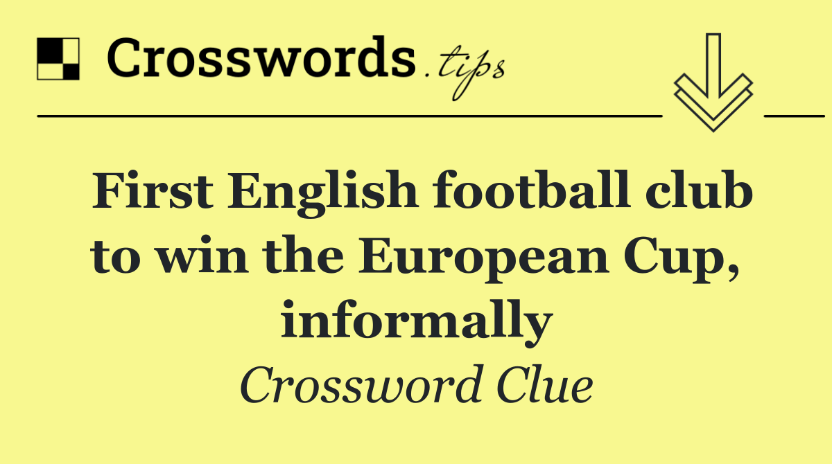First English football club to win the European Cup, informally