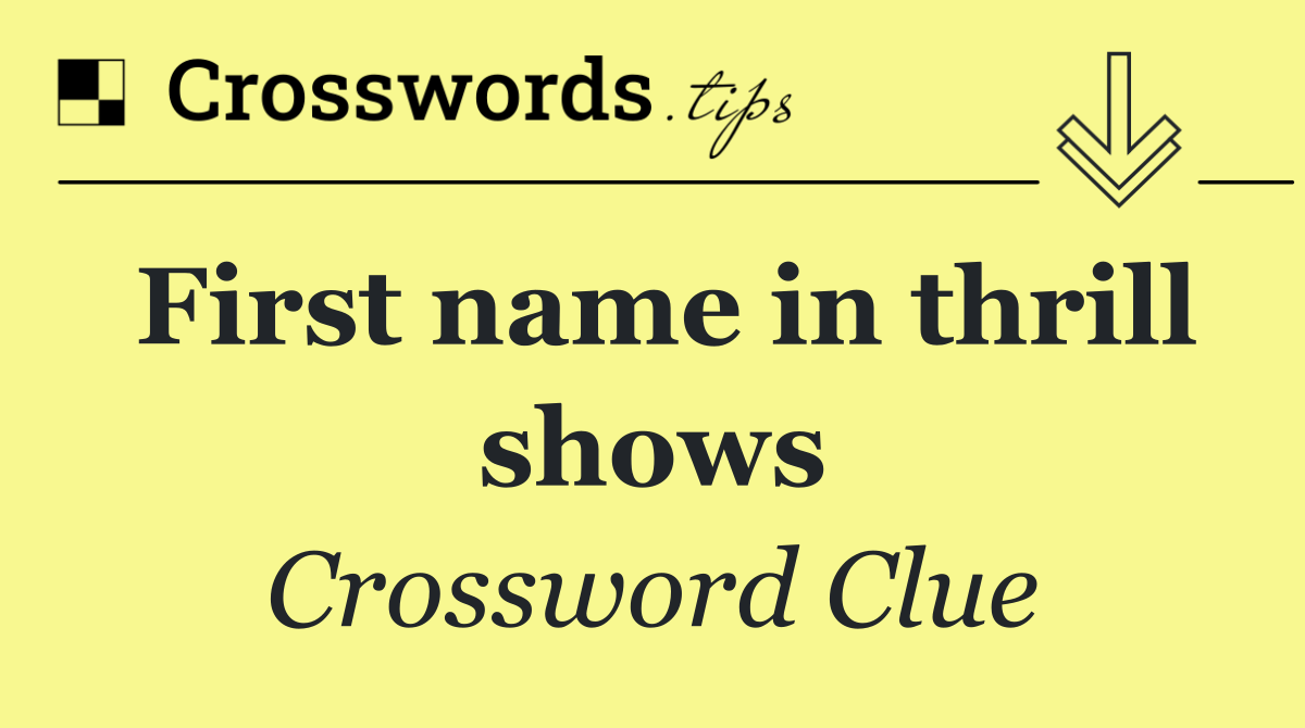 First name in thrill shows