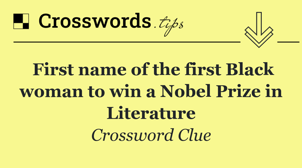 First name of the first Black woman to win a Nobel Prize in Literature