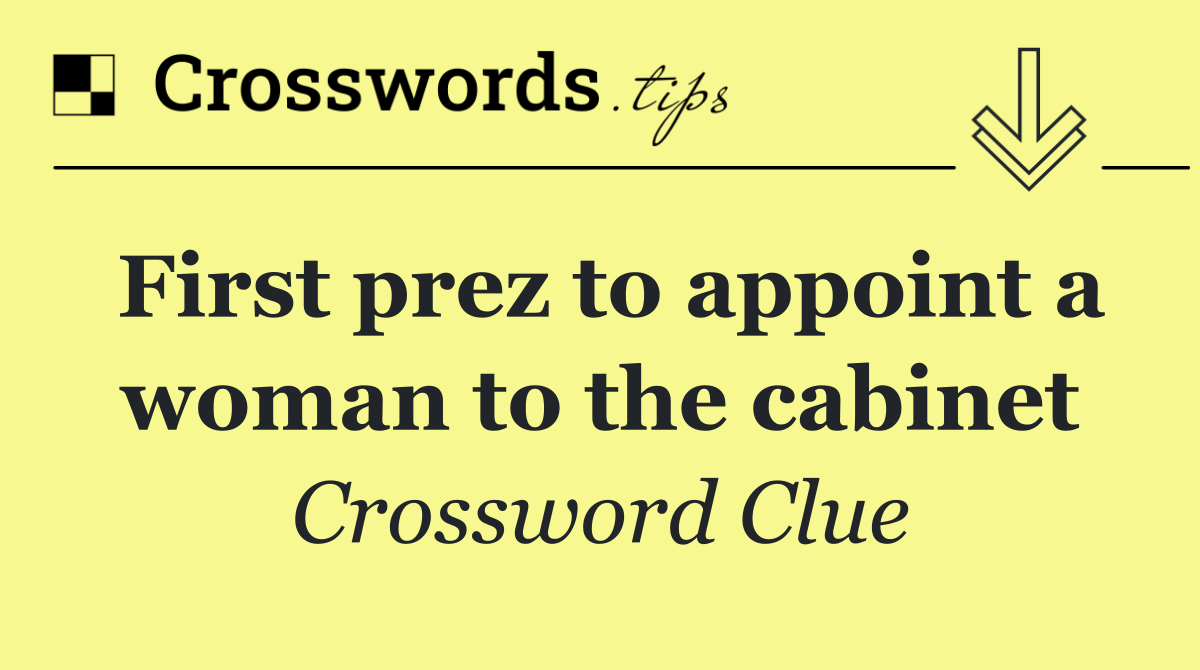 First prez to appoint a woman to the cabinet