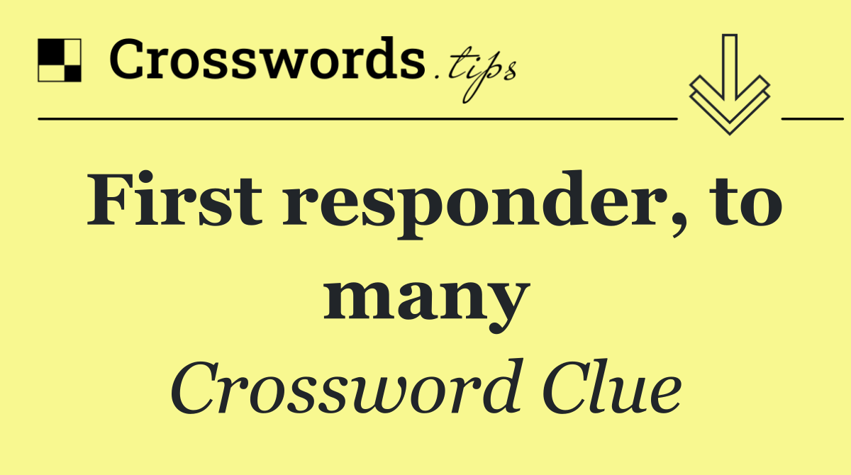 First responder, to many