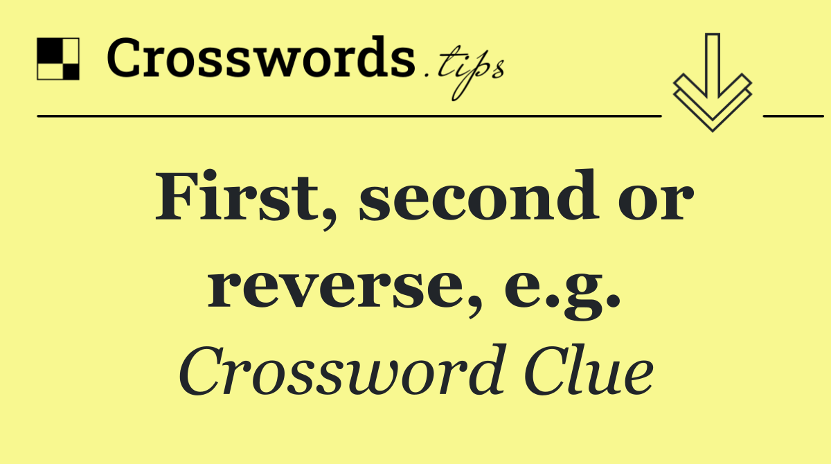 First, second or reverse, e.g.