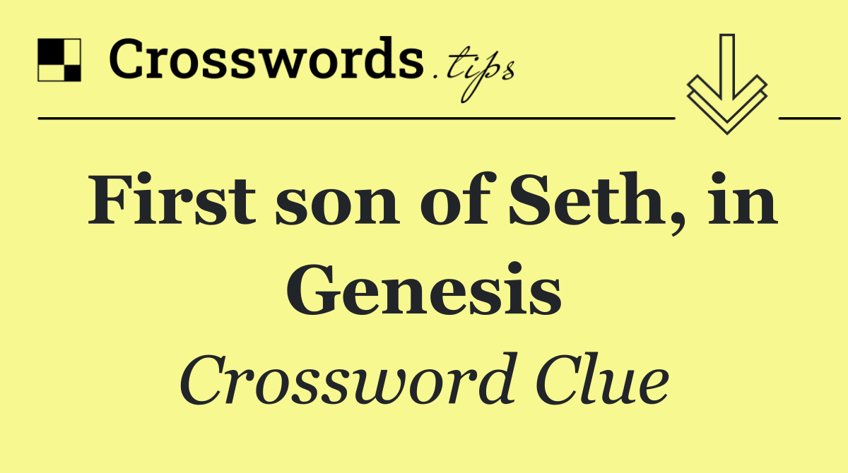 First son of Seth, in Genesis