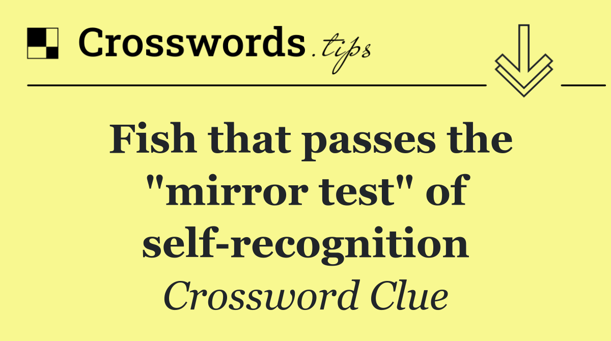 Fish that passes the "mirror test" of self recognition