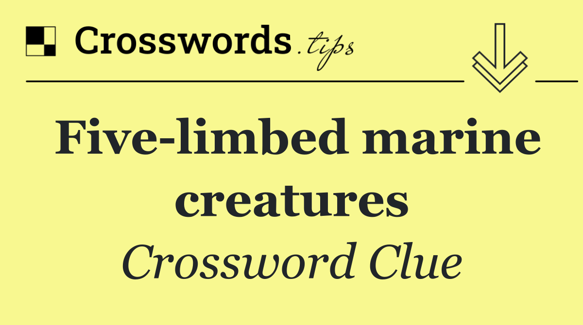 Five limbed marine creatures
