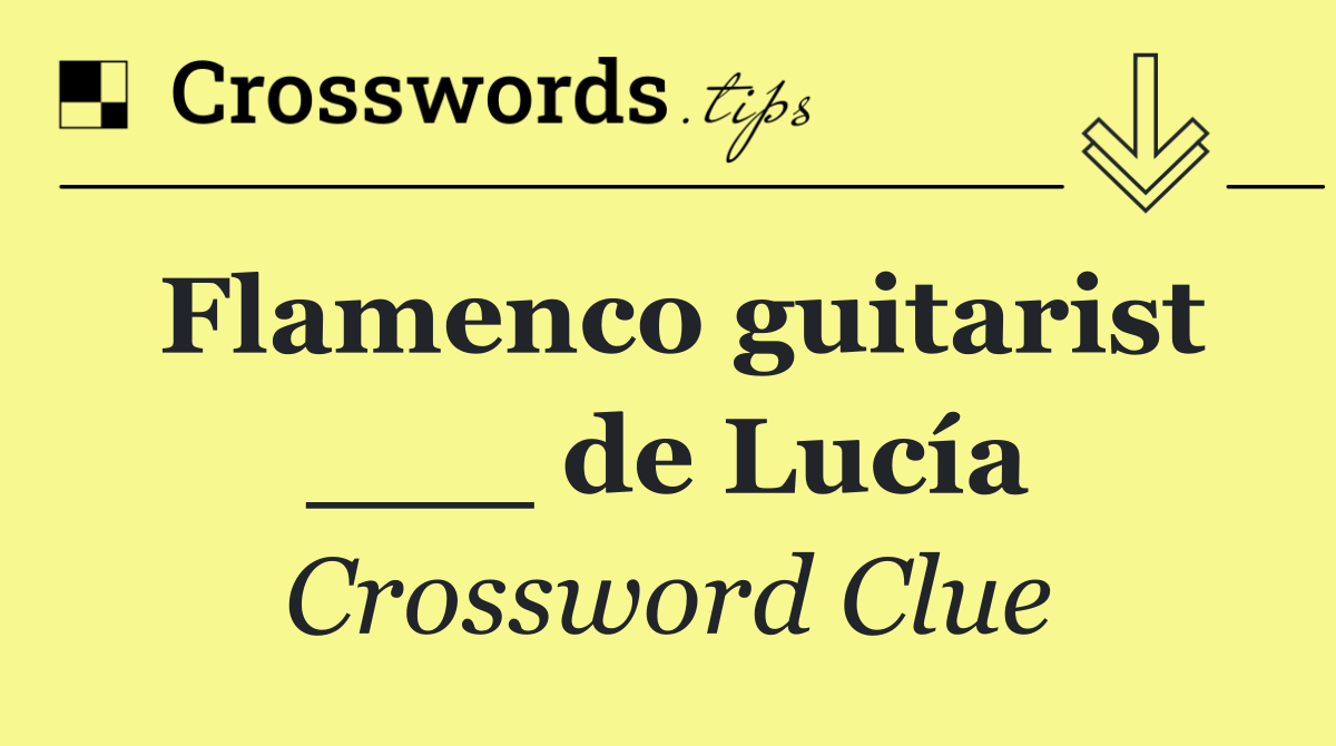 Flamenco guitarist ___ de Lucía