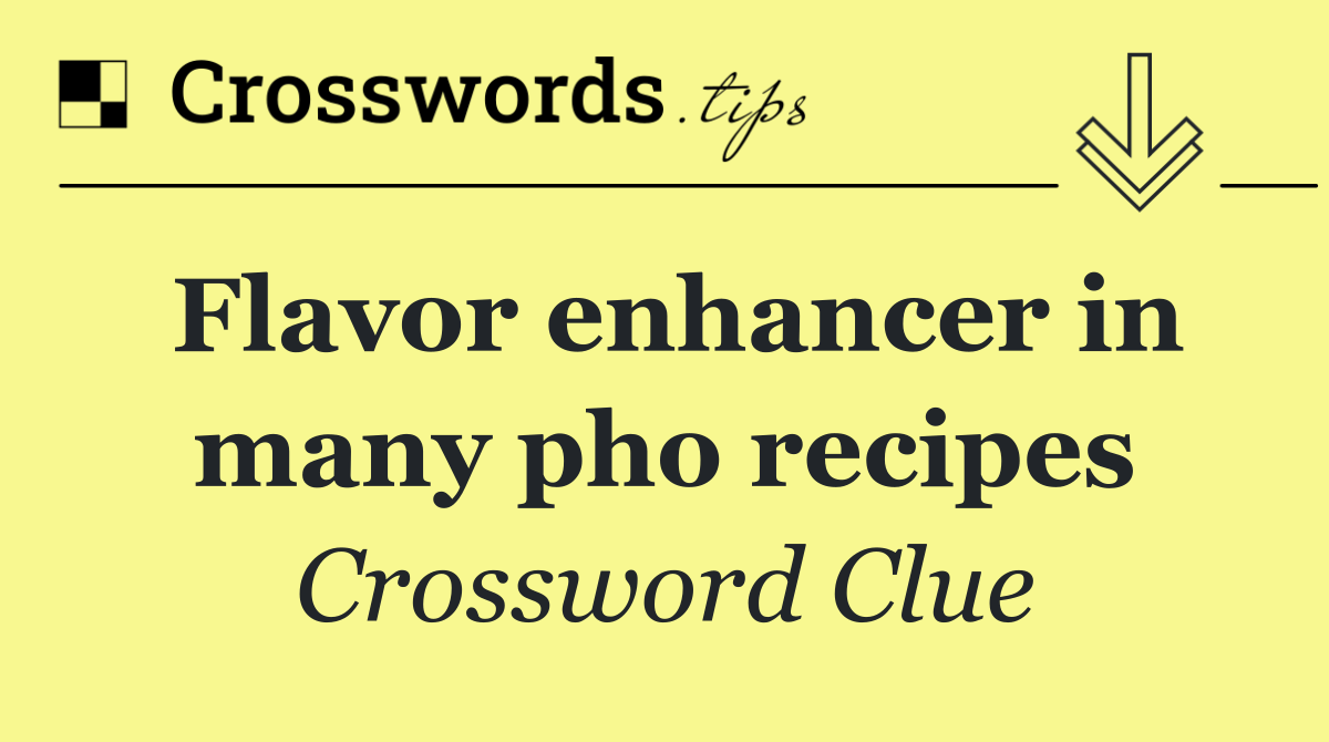 Flavor enhancer in many pho recipes