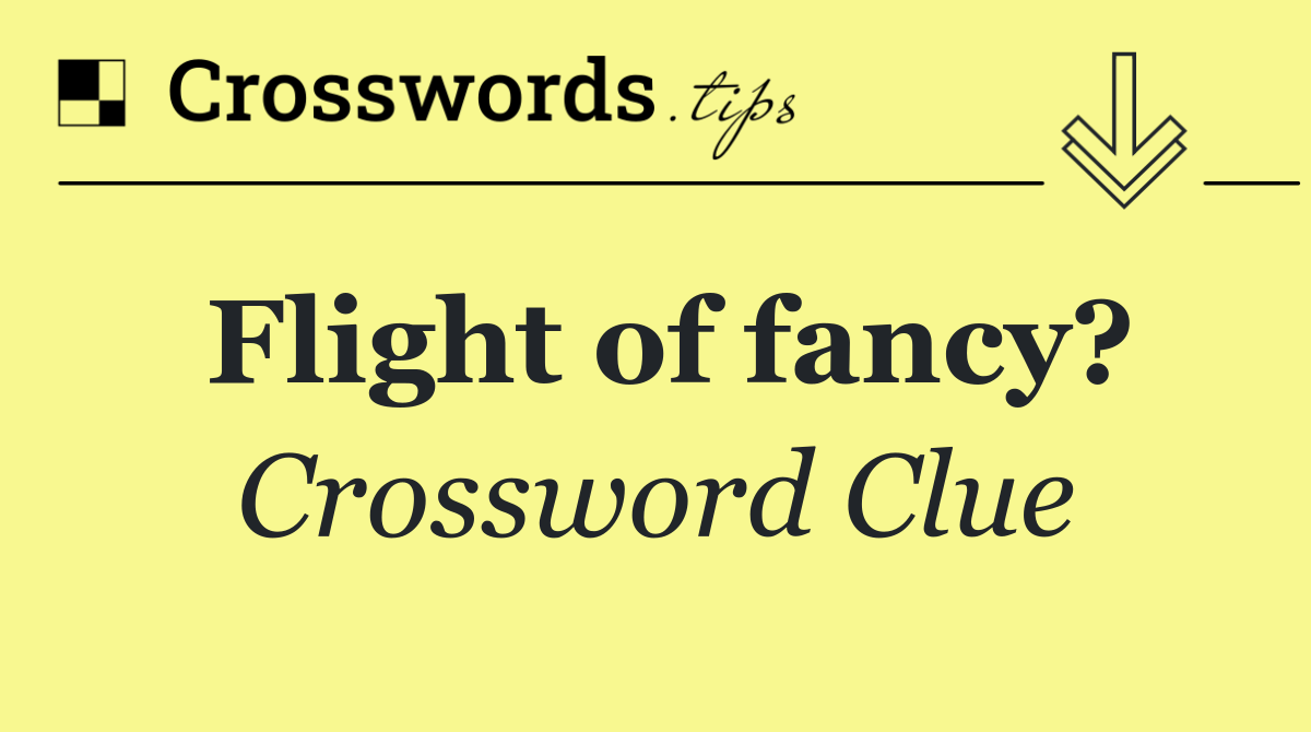 Flight of fancy?