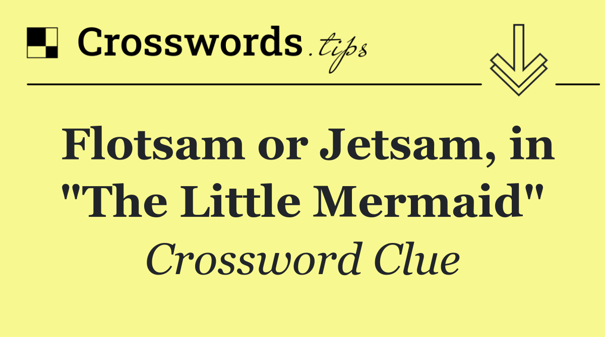 Flotsam or Jetsam, in "The Little Mermaid"