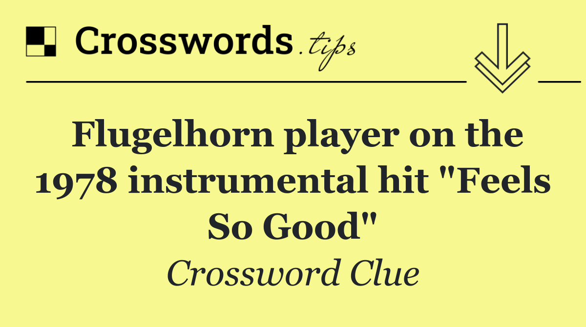 Flugelhorn player on the 1978 instrumental hit "Feels So Good"