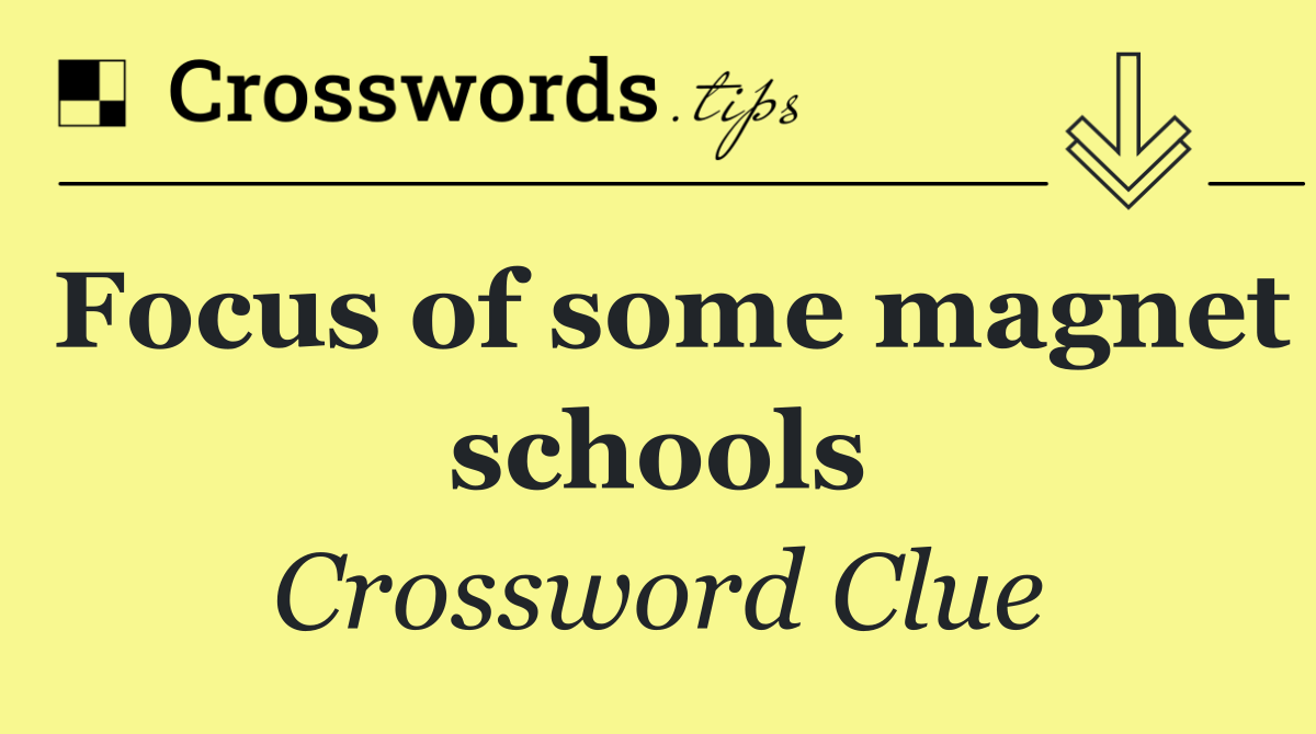 Focus of some magnet schools