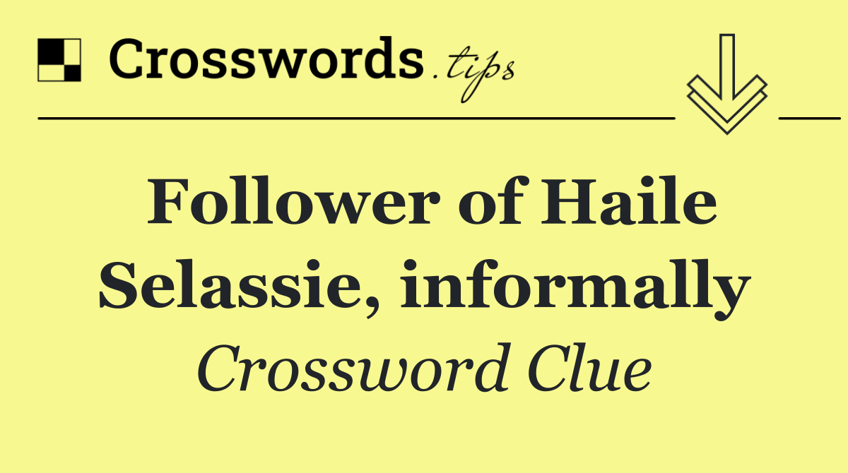 Follower of Haile Selassie, informally