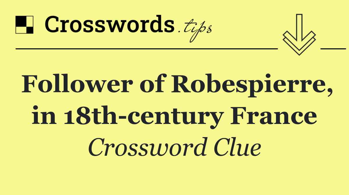 Follower of Robespierre, in 18th century France