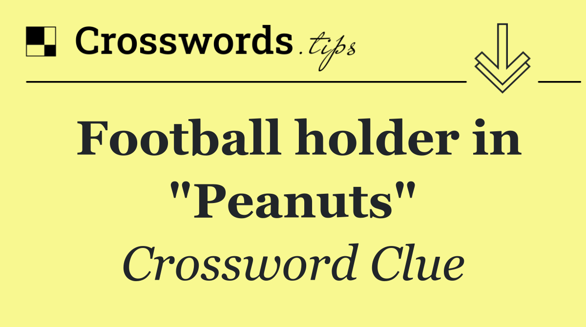 Football holder in "Peanuts"