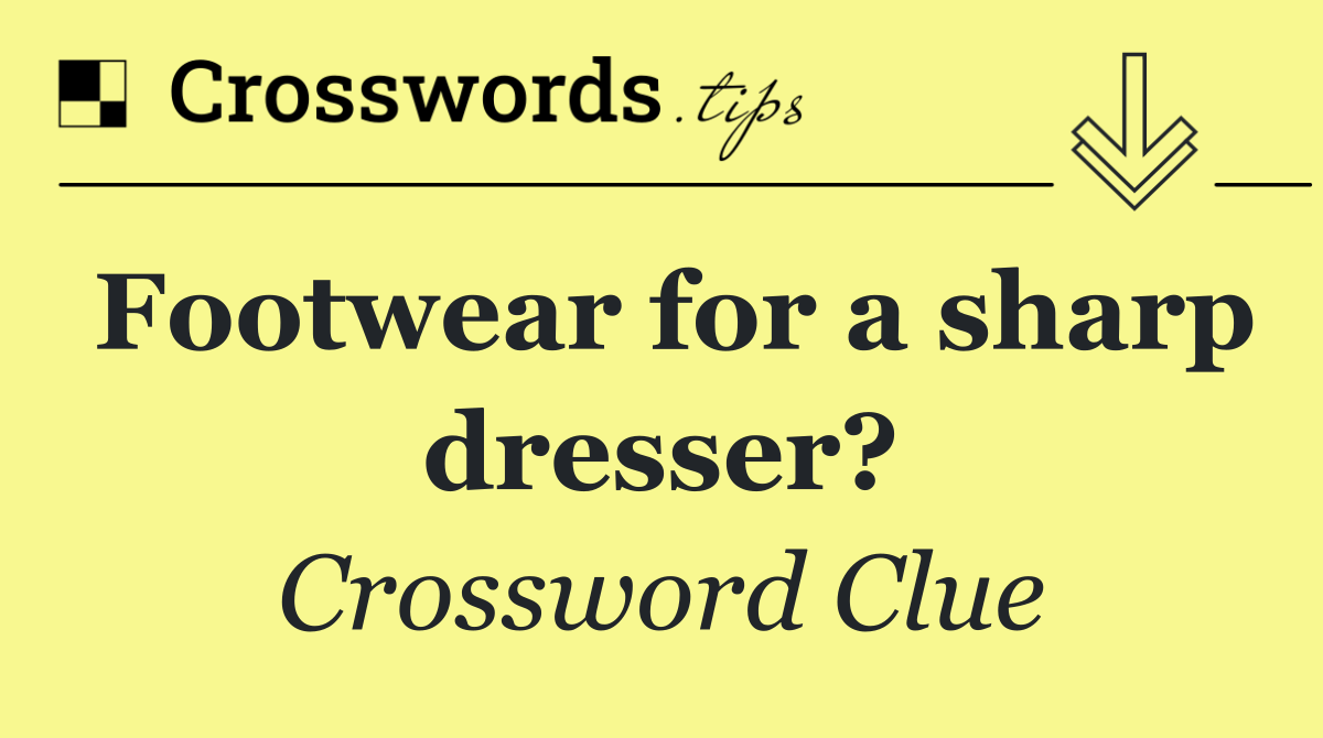 Footwear for a sharp dresser?