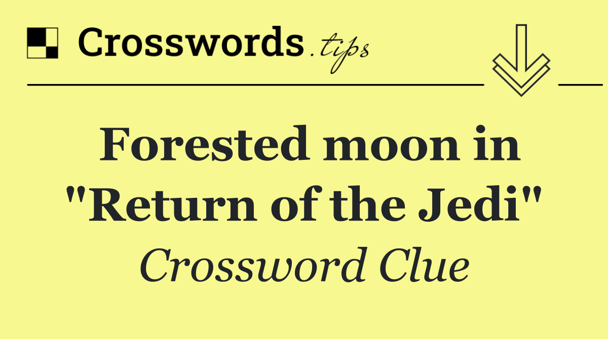 Forested moon in "Return of the Jedi"
