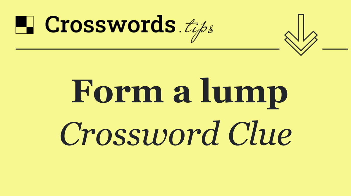 Form a lump