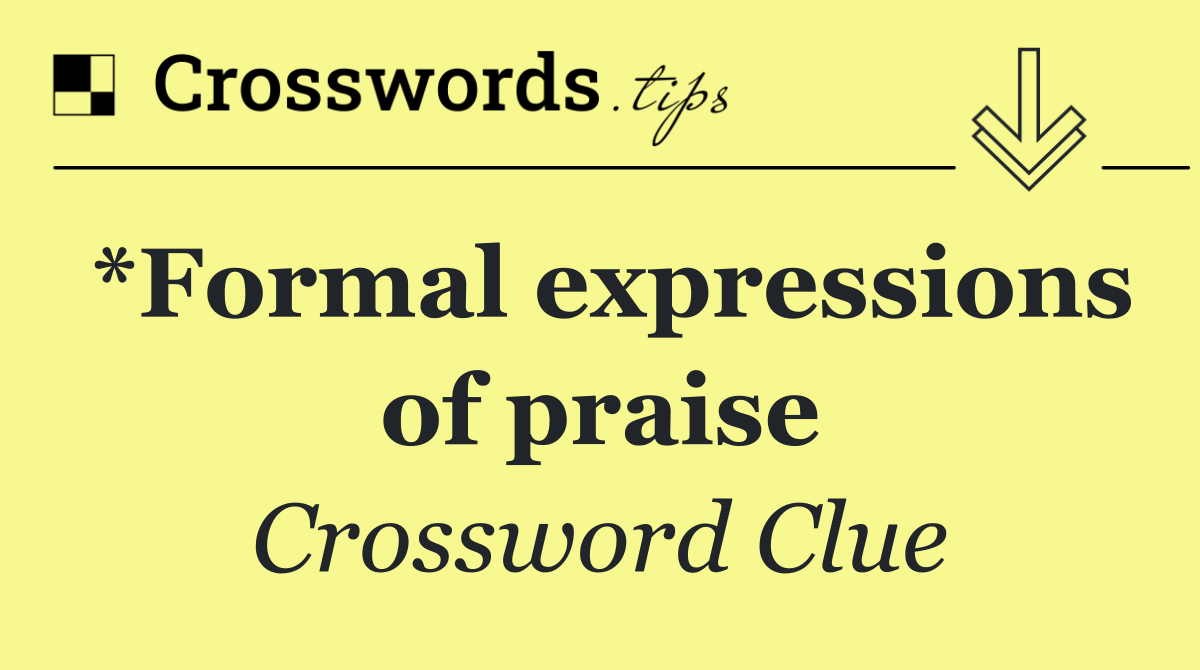 *Formal expressions of praise