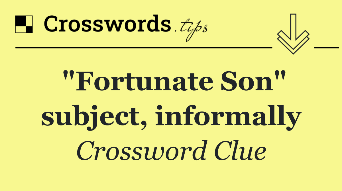 "Fortunate Son" subject, informally