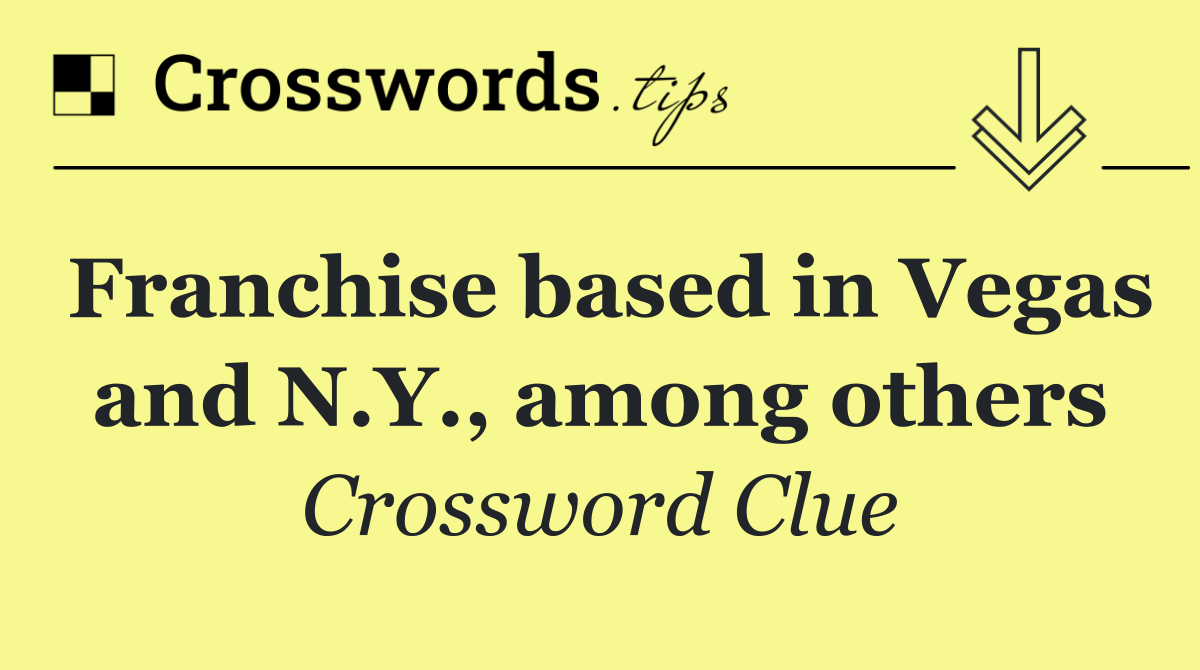Franchise based in Vegas and N.Y., among others