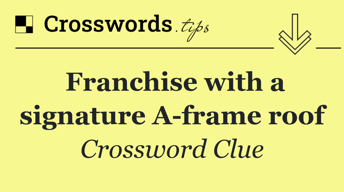Franchise with a signature A frame roof