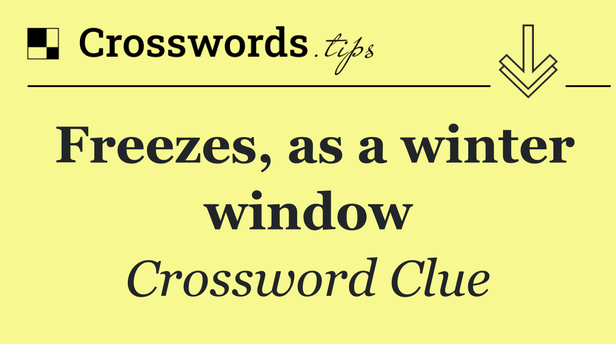 Freezes, as a winter window