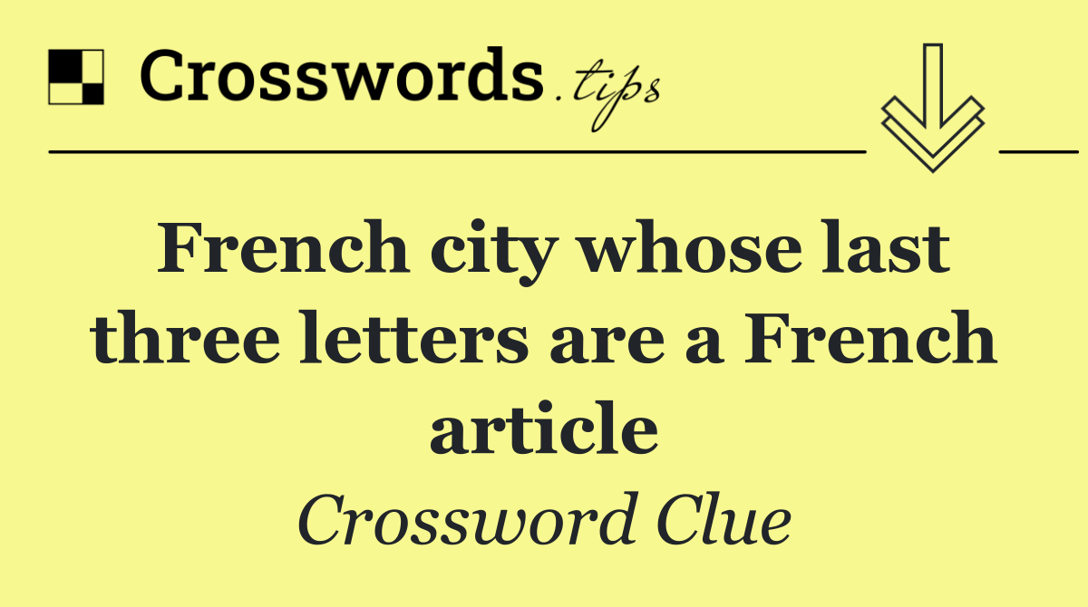French city whose last three letters are a French article