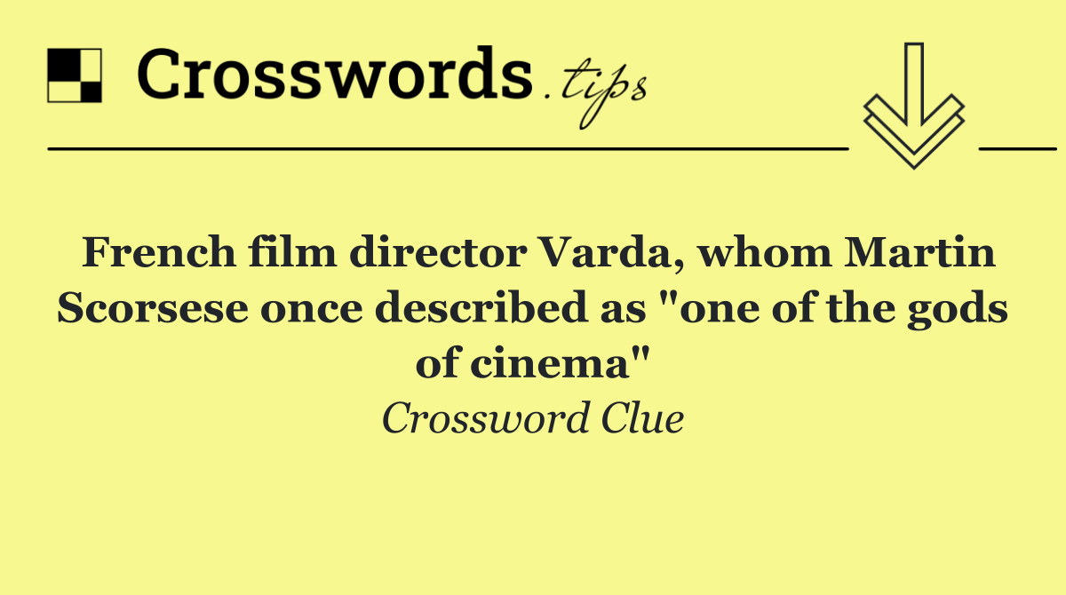 French film director Varda, whom Martin Scorsese once described as "one of the gods of cinema"