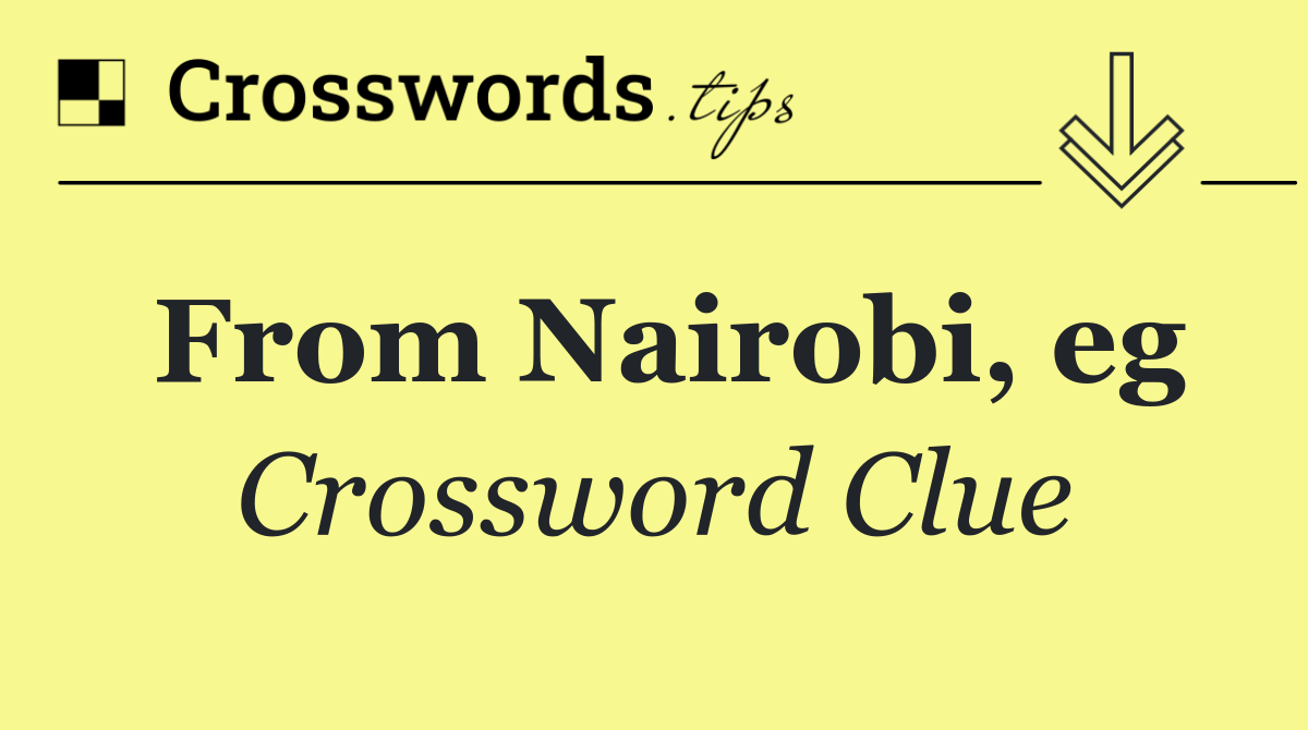 From Nairobi, eg