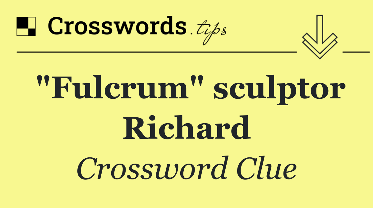 "Fulcrum" sculptor Richard