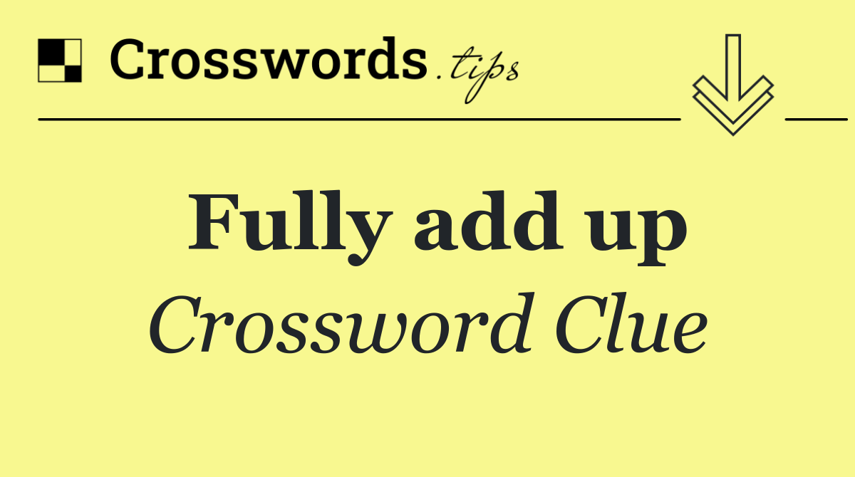 Fully add up