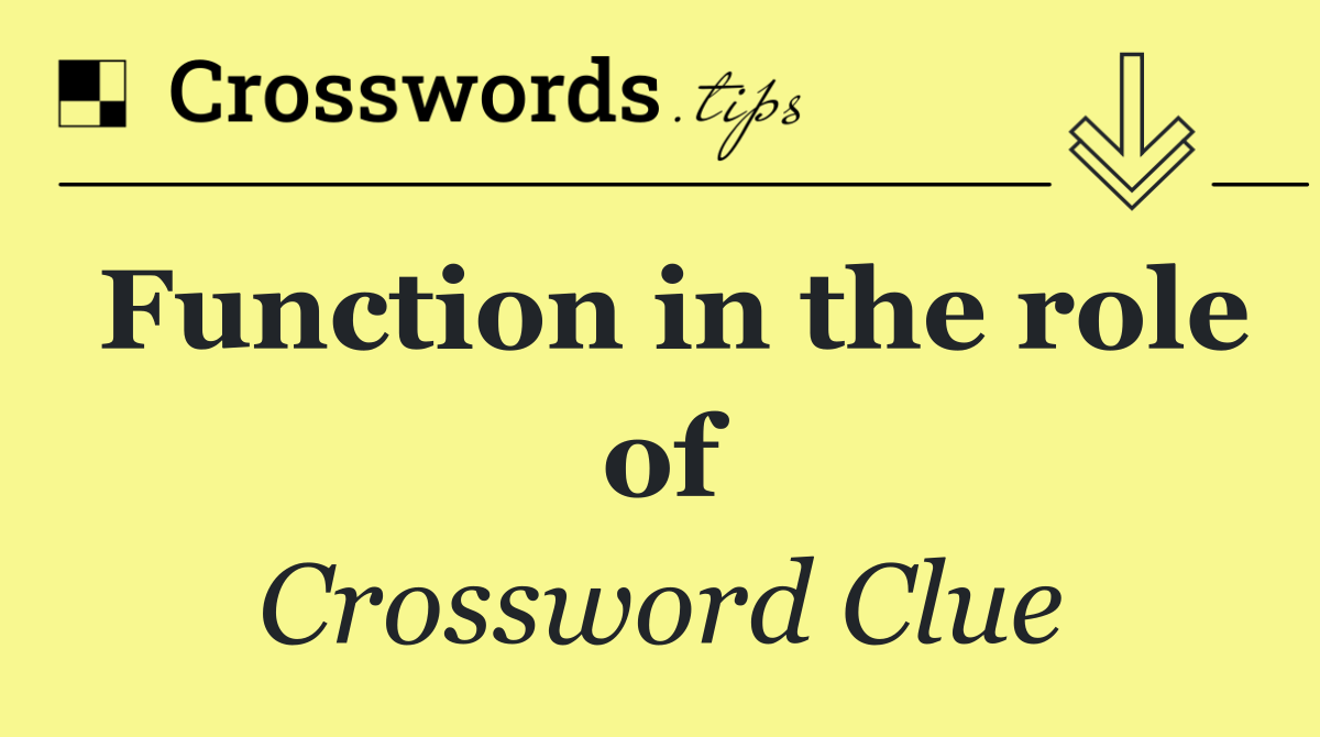 Function in the role of