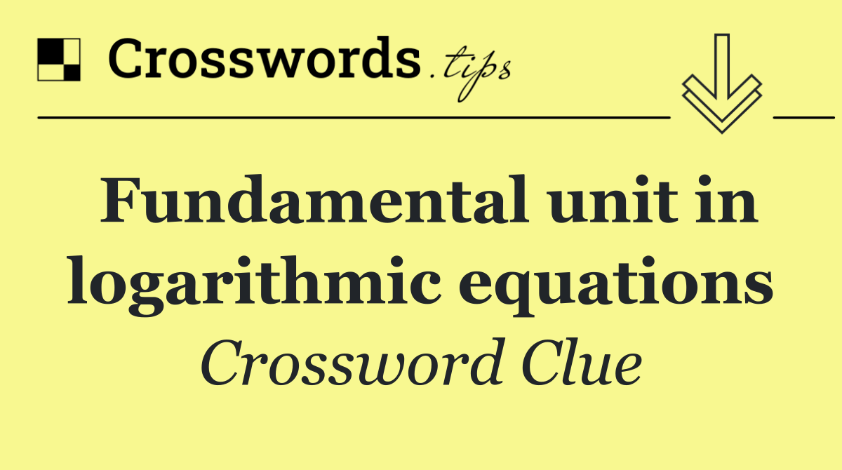 Fundamental unit in logarithmic equations