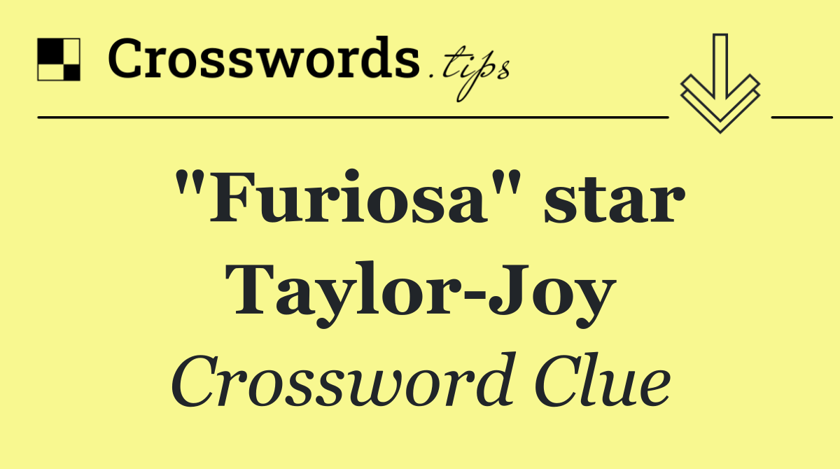 "Furiosa" star Taylor Joy