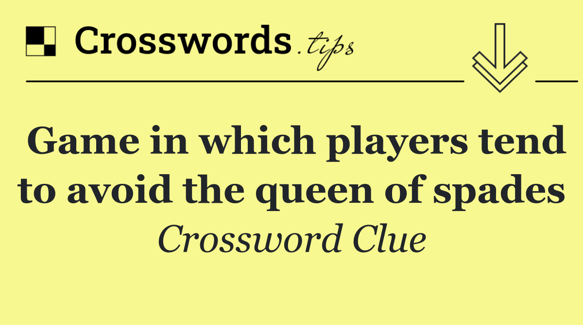 Game in which players tend to avoid the queen of spades