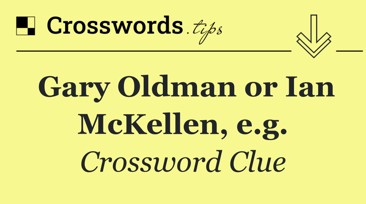 Gary Oldman or Ian McKellen, e.g.