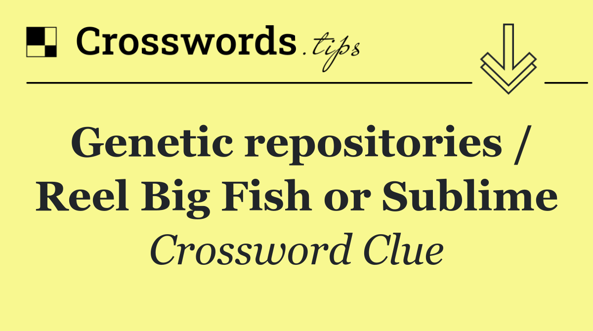 Genetic repositories / Reel Big Fish or Sublime
