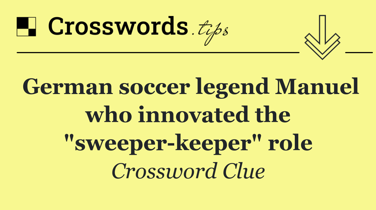 German soccer legend Manuel who innovated the "sweeper keeper" role