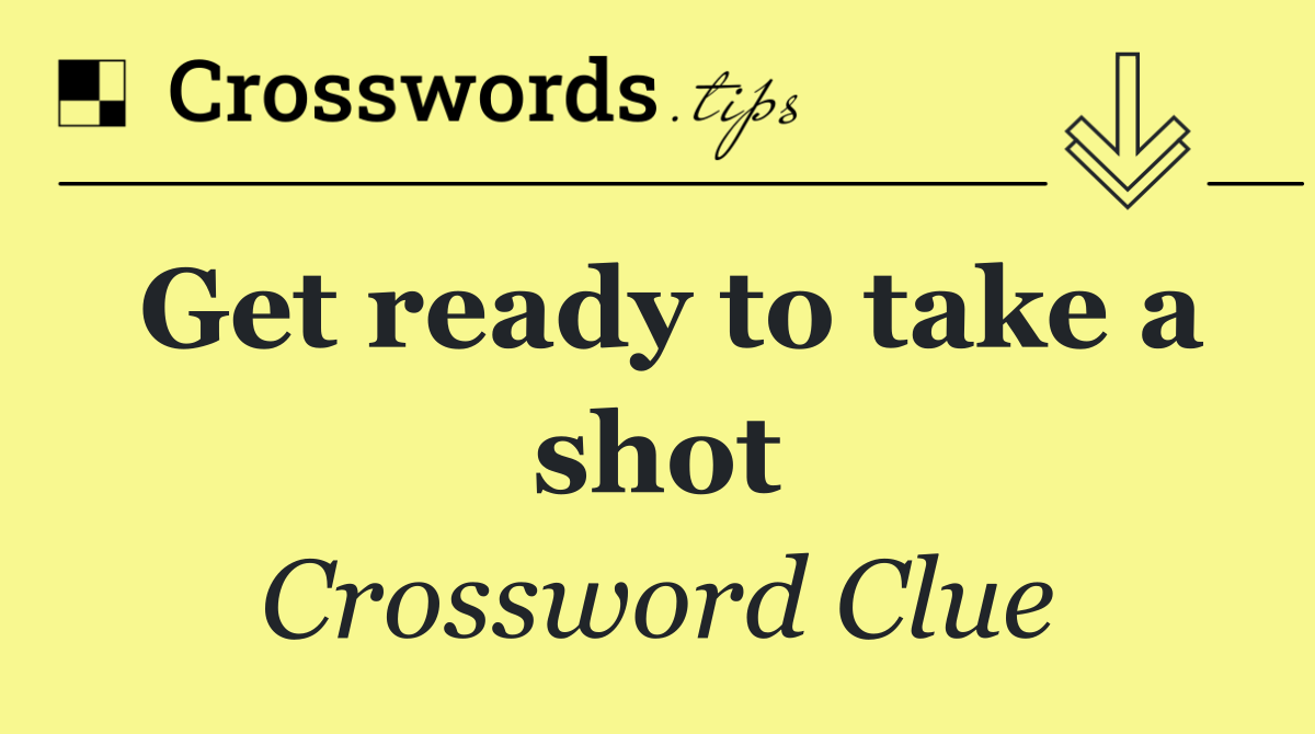 Get ready to take a shot