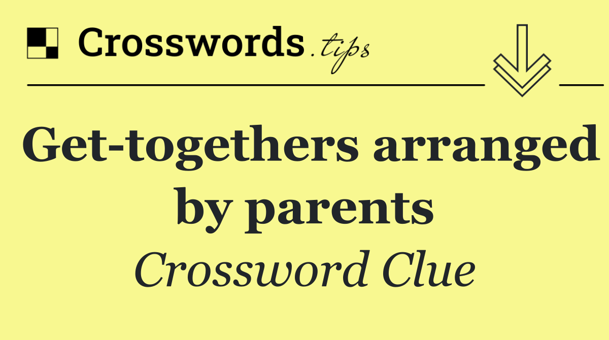 Get togethers arranged by parents