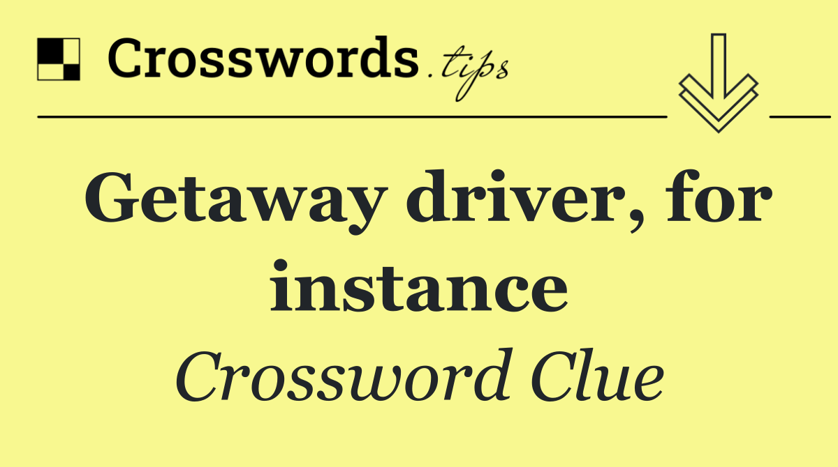 Getaway driver, for instance