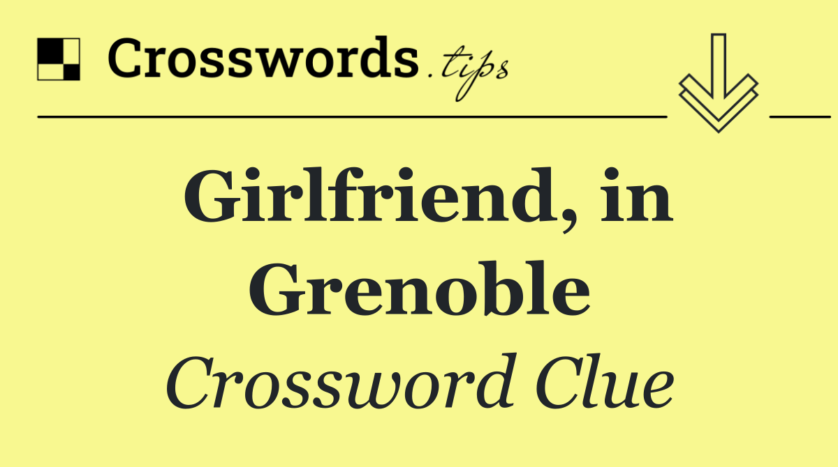 Girlfriend, in Grenoble